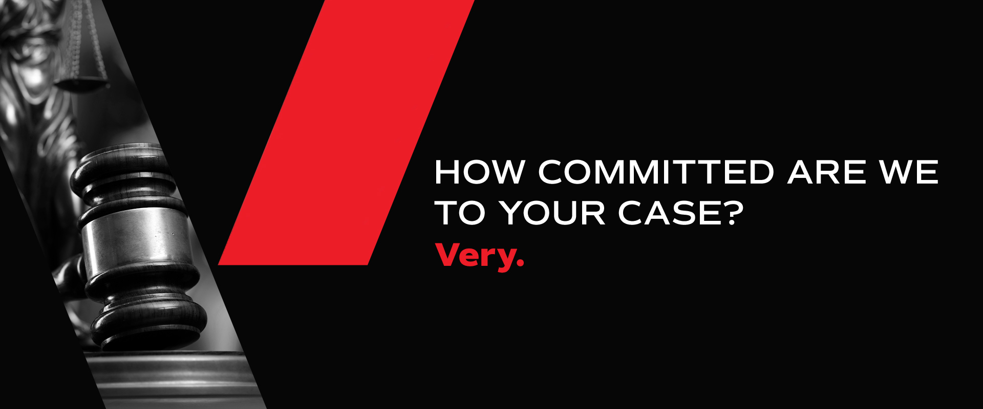 Very Law layout with headline, how committed are we to your case? Very.